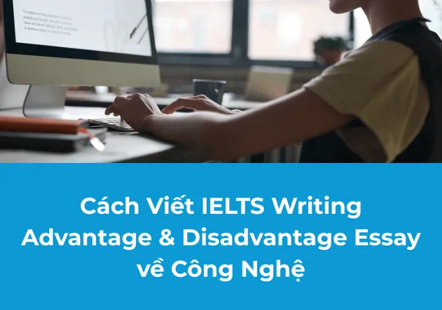 cach-viet-ielts-advantage-disadvantage-essay-ve-cong-nghe-e1770278674751