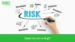 Quản trị rủi ro doanh nghiệp: Niềm tin trong phát triển bền vững