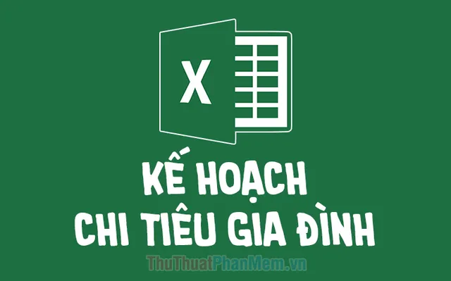 Mẫu kế hoạch chi tiêu gia đình bằng Excel dễ dùng, cập nhật 2026