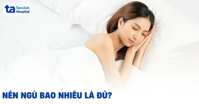 Bạn cần ngủ bao nhiêu là đủ? Thời lượng giấc ngủ theo tuổi