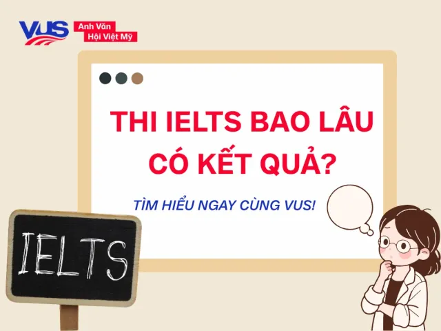 Thi IELTS bao lâu có kết quả? Giải đáp thắc mắc thường gặp