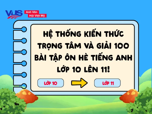 Tổng hợp bài tập ôn hè tiếng Anh lớp 10 lên 11 hữu ích