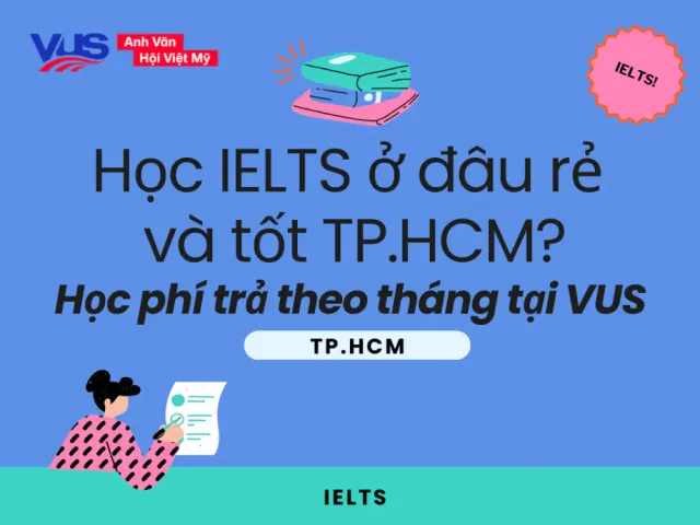 Học IELTS ở đâu rẻ và tốt tại TPHCM: Cách chọn hiệu quả