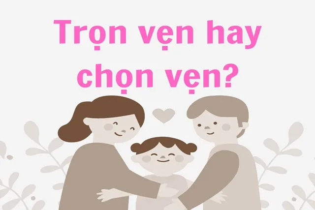 Chọn vẹn hay trọn vẹn: Bí quyết hạnh phúc gia đình 2026