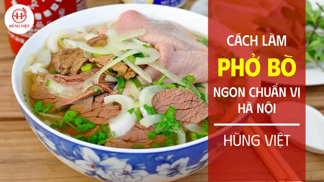 Cách nấu phở bò Hà Nội chuẩn vị, dễ làm tại nhà