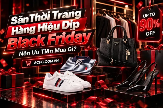 Săn Thời Trang Hàng Hiệu Dịp Black Friday: Nên Ưu Tiên Mua Gì?
