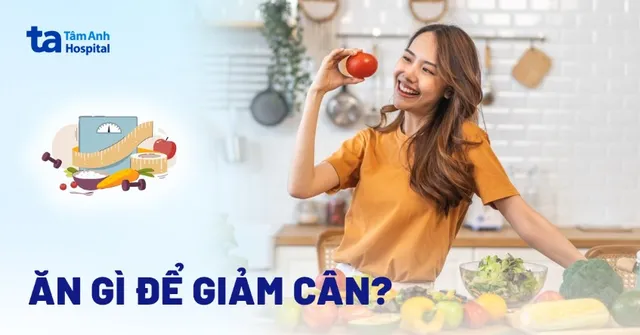 Ăn gì để giảm cân: 19 thực phẩm hiệu quả và nhanh chóng