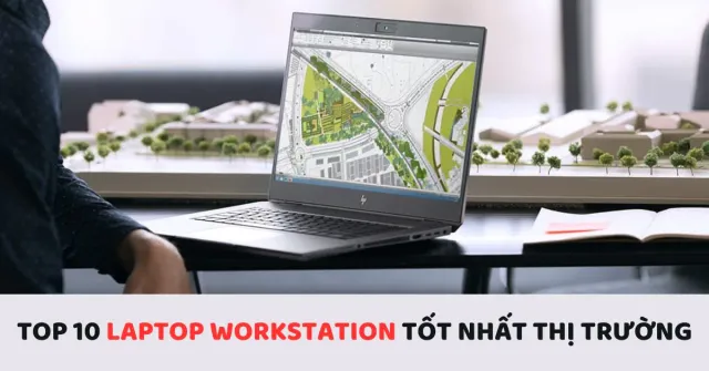 Laptop workstation là gì? Cách chọn máy trạm phù hợp