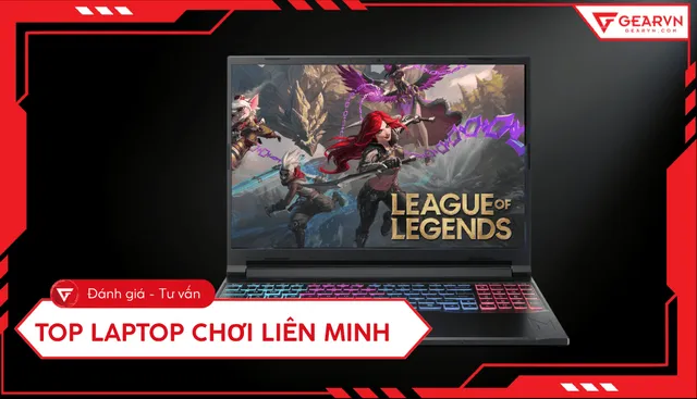 Top 10 Laptop Chơi Liên Minh 2026: Hướng dẫn chọn cấu hình tối ưu