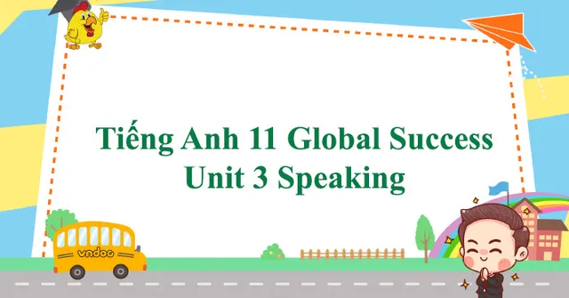 Cách luyện nói tiếng Anh Unit 3 Global Success hiệu quả