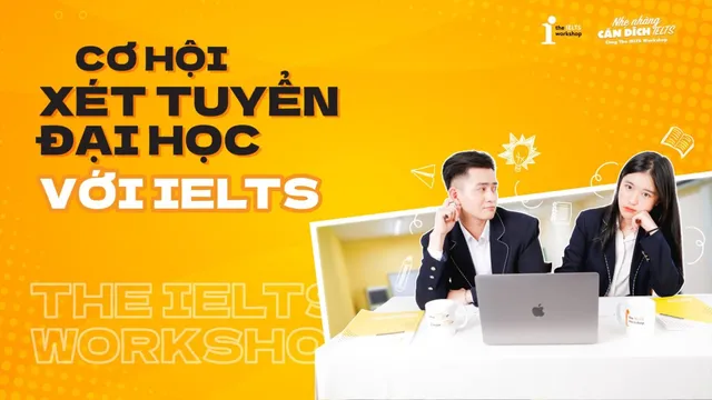 Các phương thức xét tuyển đại học với chứng chỉ IELTS