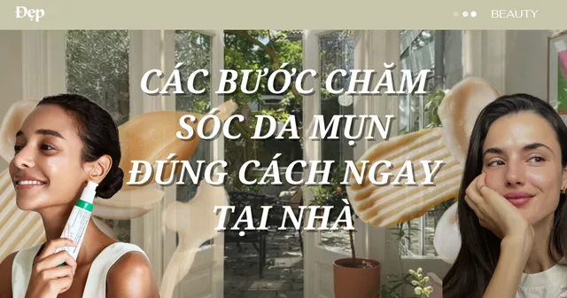 Chu trình skincare hoàn hảo cho làn da sạch mụn, ít kích ứng