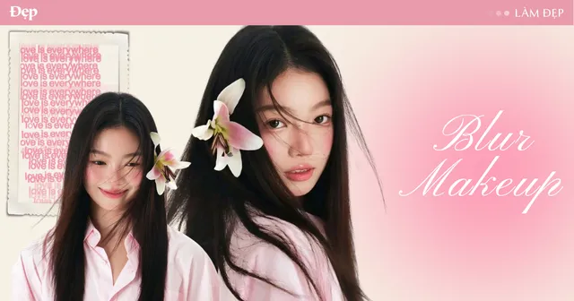 Blur makeup là gì? Khám phá kiểu trang điểm mờ đang hot