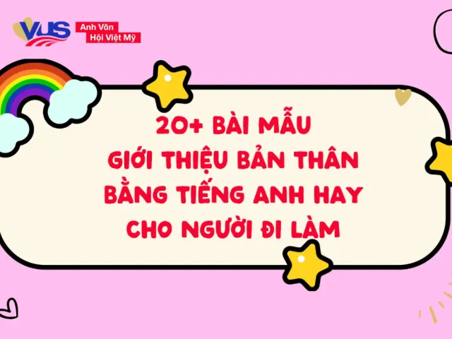 Cách giới thiệu bản thân bằng tiếng Anh ngắn gọn, ấn tượng cho người đi làm