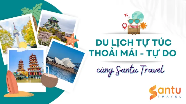 Du lịch tự túc là gì? Cách đi tự do mà vẫn tiết kiệm