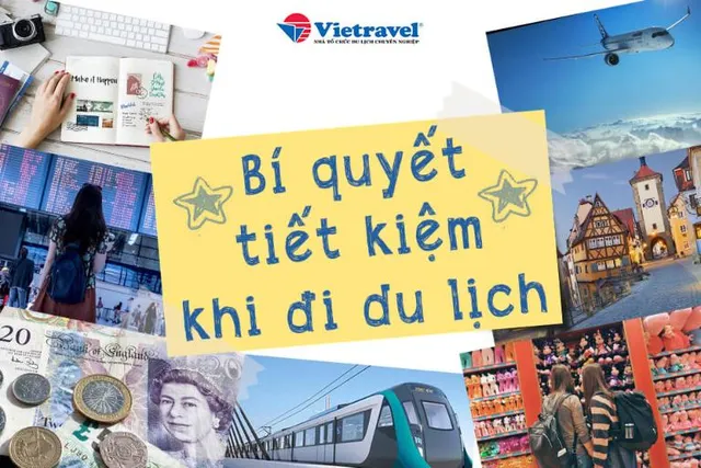 Cách đi du lịch tiết kiệm: Bí quyết vi vu với chi phí thấp