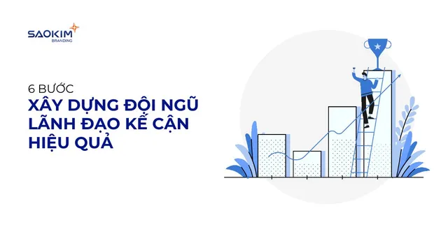6 bước xây dựng đội ngũ lãnh đạo kế cận cho doanh nghiệp
