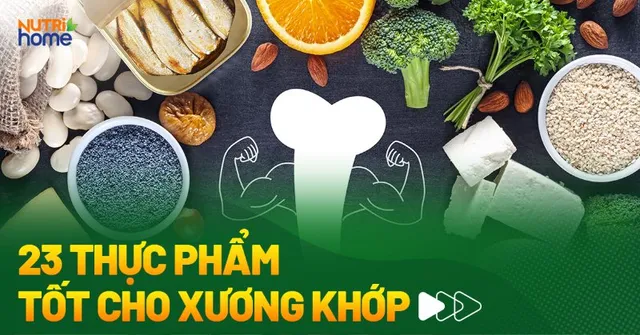 23 thực phẩm tốt cho xương khớp giúp xương chắc khỏe
