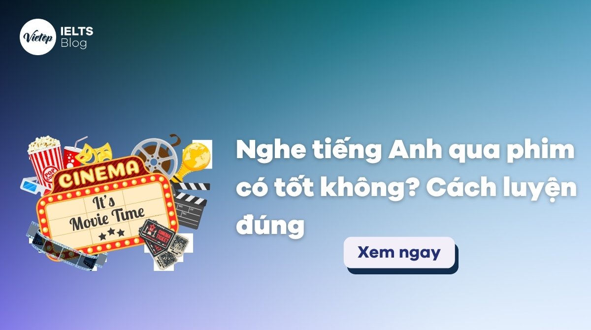 Nghe tiếng Anh qua phim - phương pháp luyện IELTS hiệu quả