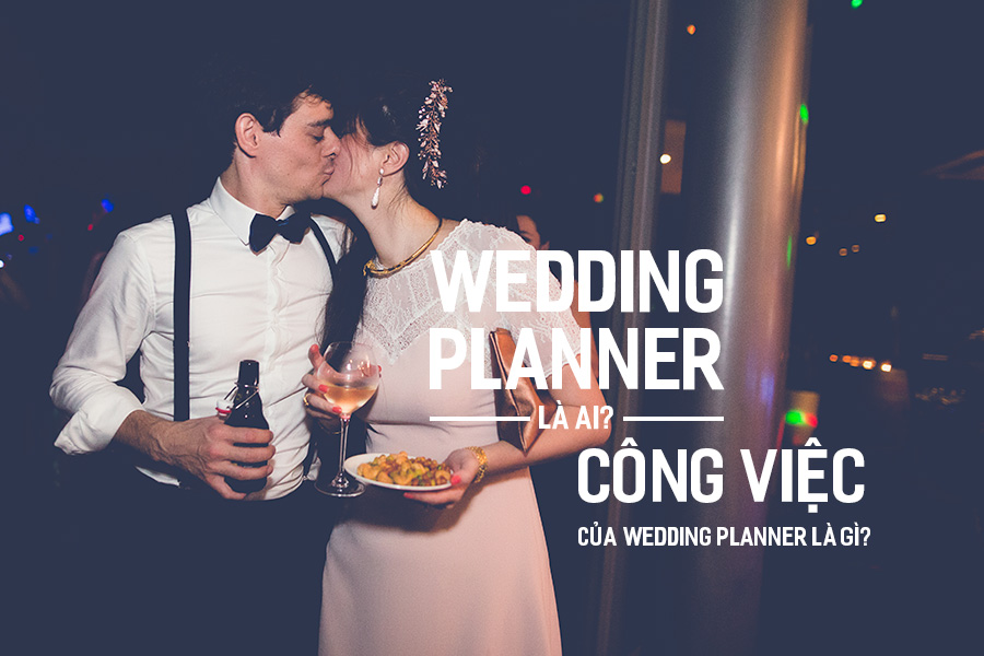 Wedding Planner là ai và công việc của họ trong ngành cưới Việt Nam