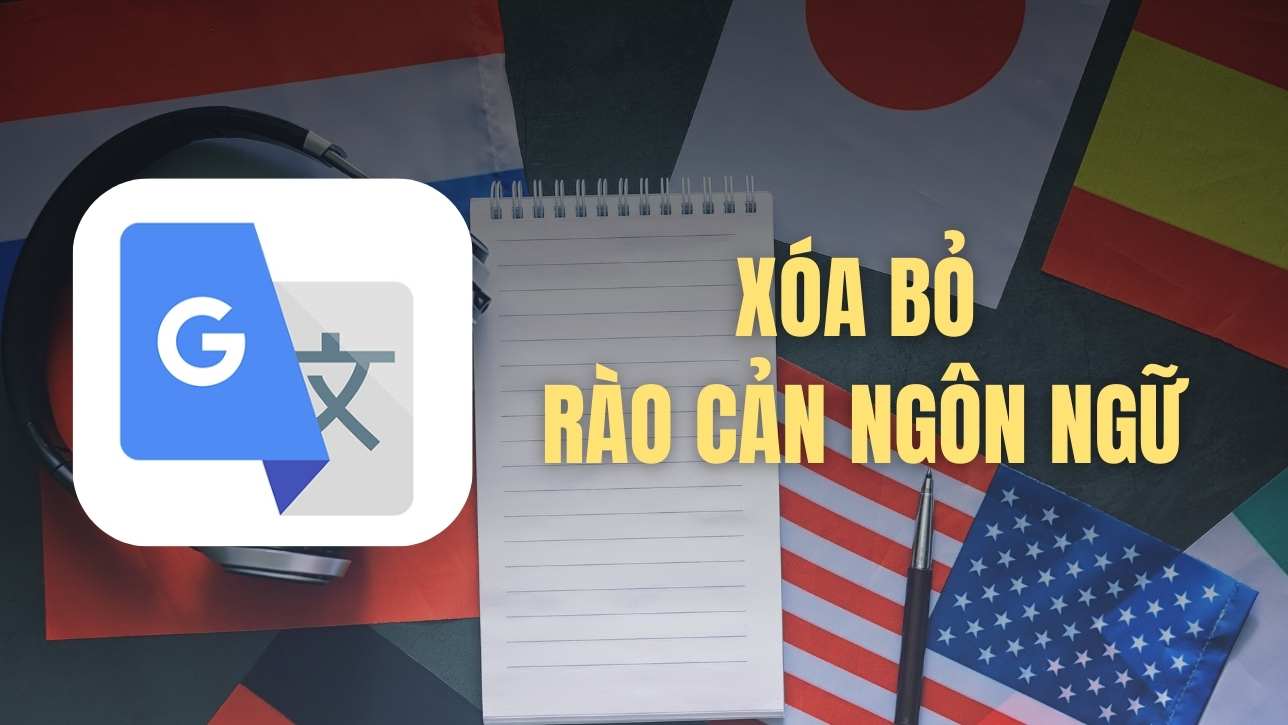 Google Dịch hỗ trợ giao tiếp khi đi xa