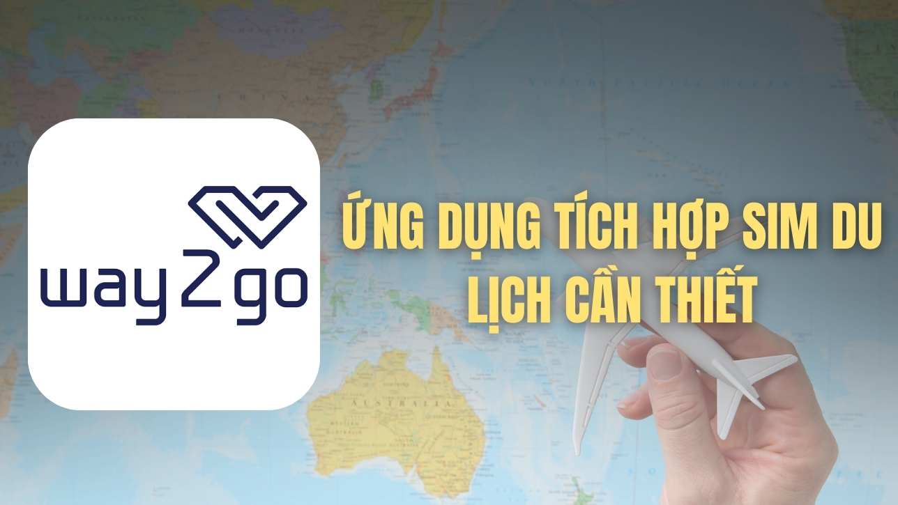 Way2go hỗ trợ eSIM du lịch