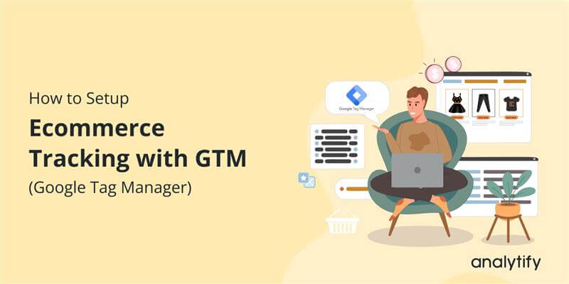 Thiết lập tracking qua Google Tag Manager