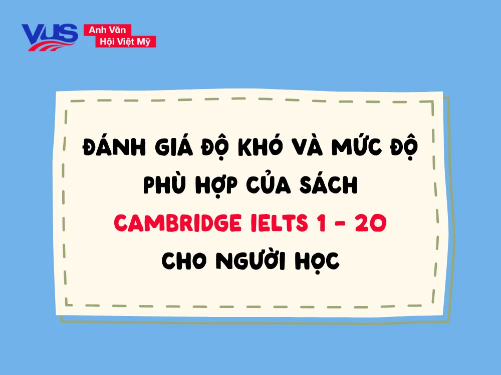 Độ khó các bài thi Cambridge IELTS luôn được cập nhật qua từng năm