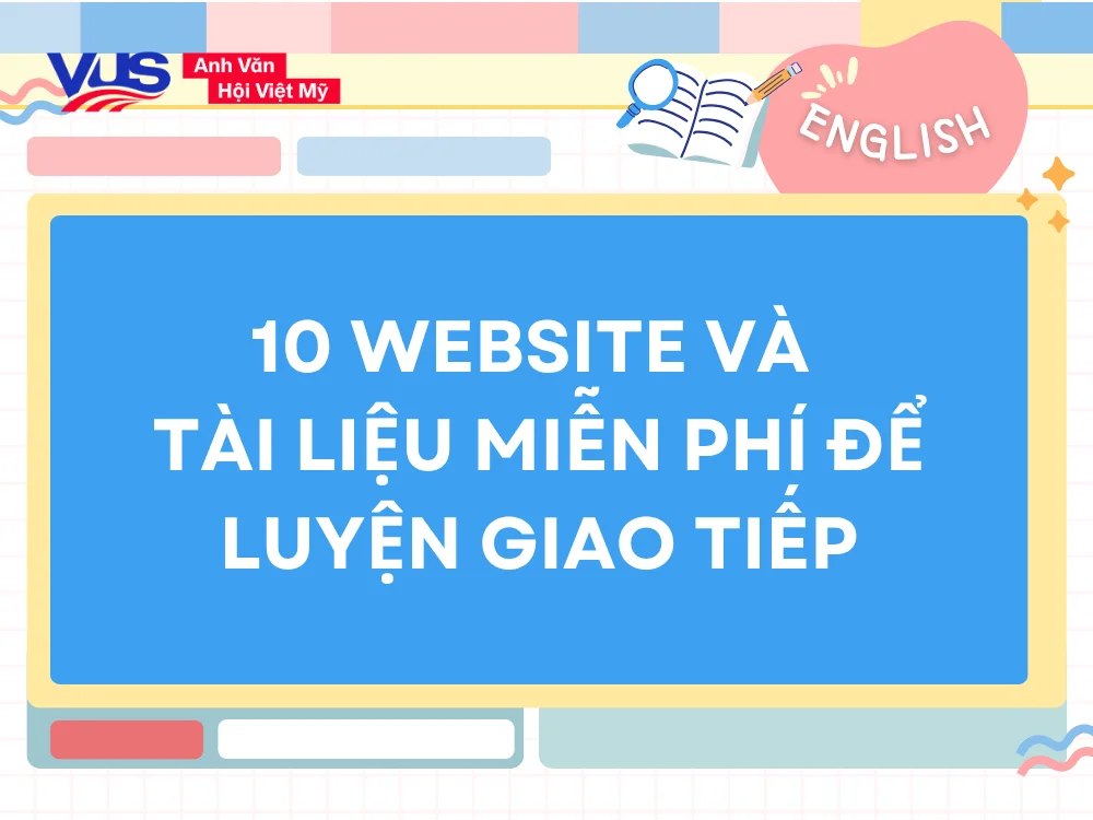 10 Website và tài liệu miễn phí để luyện giao tiếp