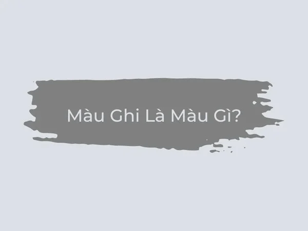Màu ghi là gì?