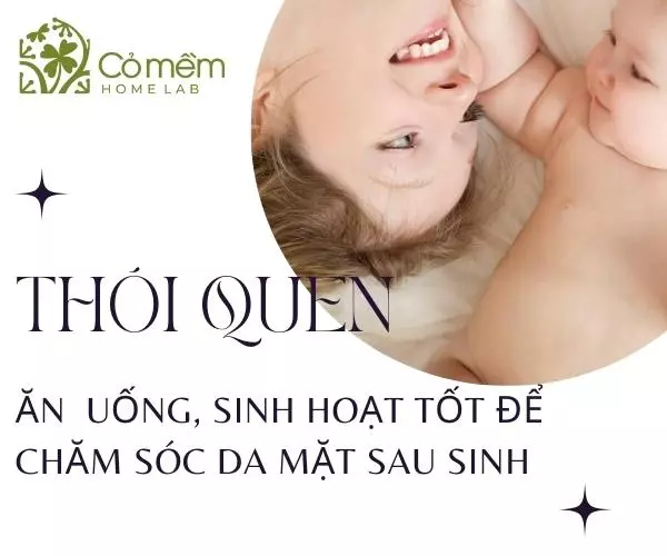 Chế độ dinh dưỡng và sinh hoạt giúp phục hồi da sau sinh