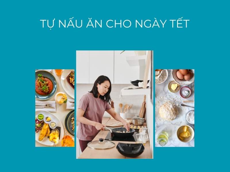 Tự nấu ăn cho ngày Tết để giúp giảm bớt chi phí Tết