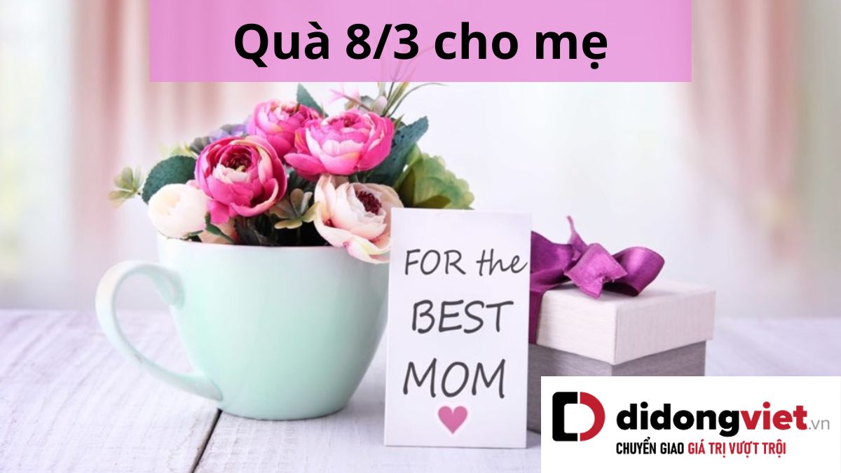 Quà 8/3 cho mẹ tinh tế