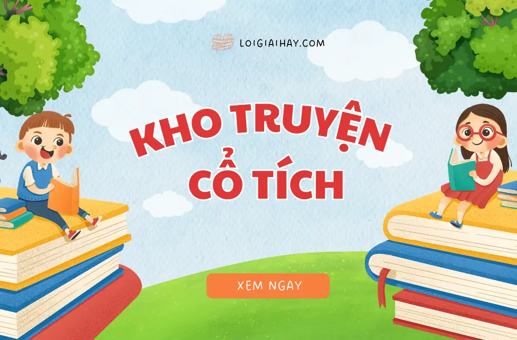 Kho truyện cổ tích giúp học sinh nhỏ tiếp cận ngôn ngữ và nội dung quen thuộc