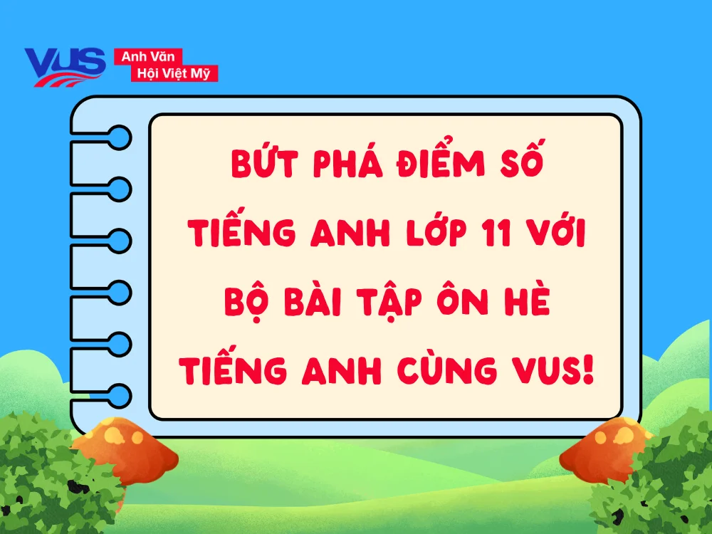 Lộ trình ôn tập Tiếng Anh hè lớp 10 lên 11 hợp lý, giúp duy trì phong độ học tập