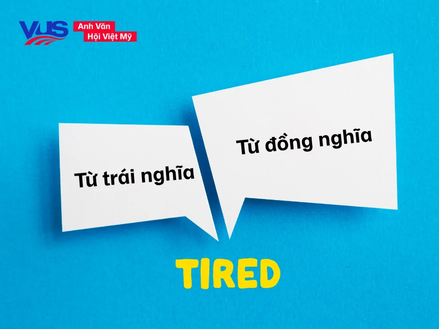 Từ đồng nghĩa, trái nghĩa với Tired