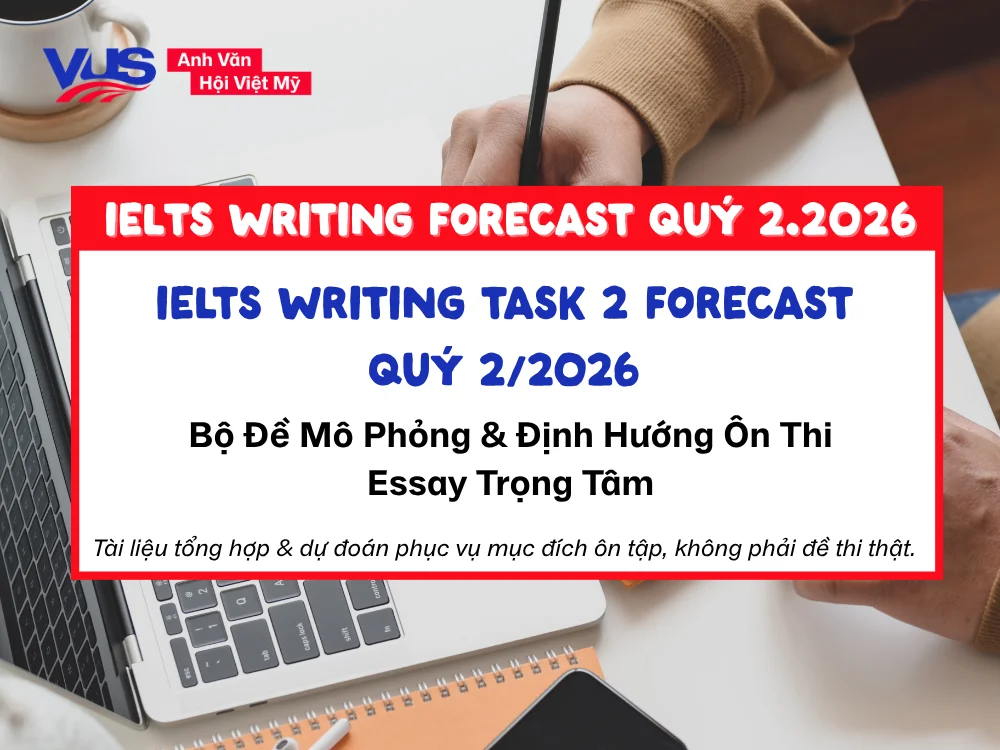 Tổng hợp đề Essay trọng tâm trong bộ forecast Writing IELTS 2026 quý 2