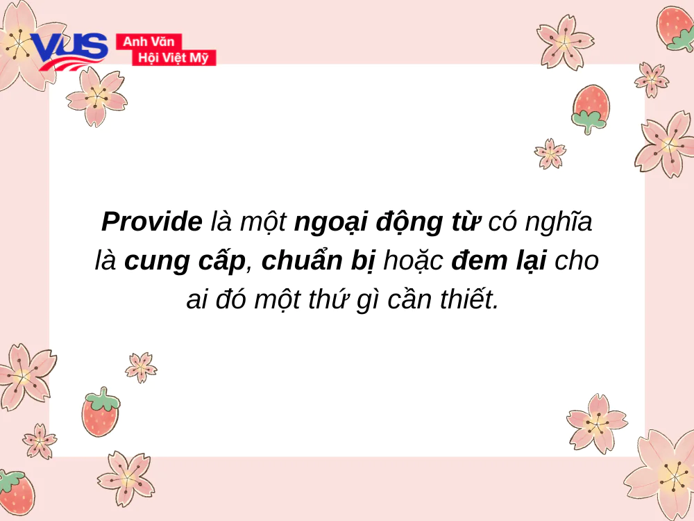 Trước khi hiểu Provide đi với giới từ gì, cần nắm Provide là gì