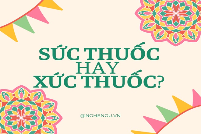 Phân biệt chính tả sức thuốc hay xức thuốc chuẩn xác