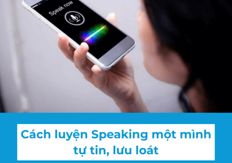 Phương pháp tự luyện speaking lưu loát tại nhà