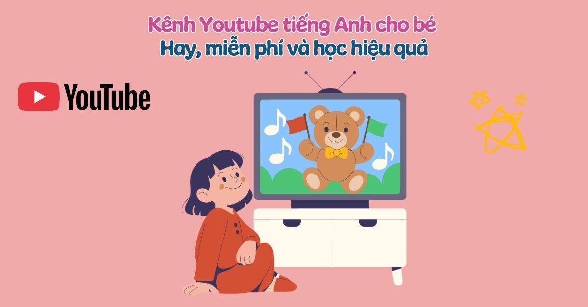 Các kênh YouTube tiếng Anh hàng đầu cho trẻ
