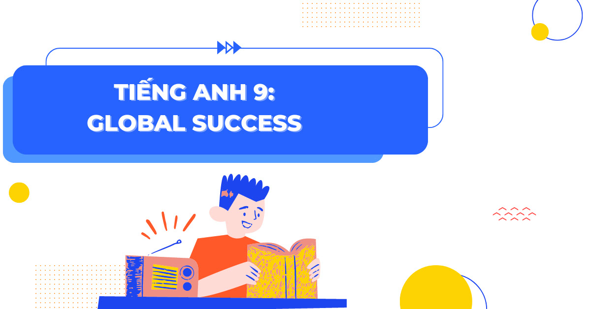 Các chủ đề từ vựng trong Global Success lớp 9