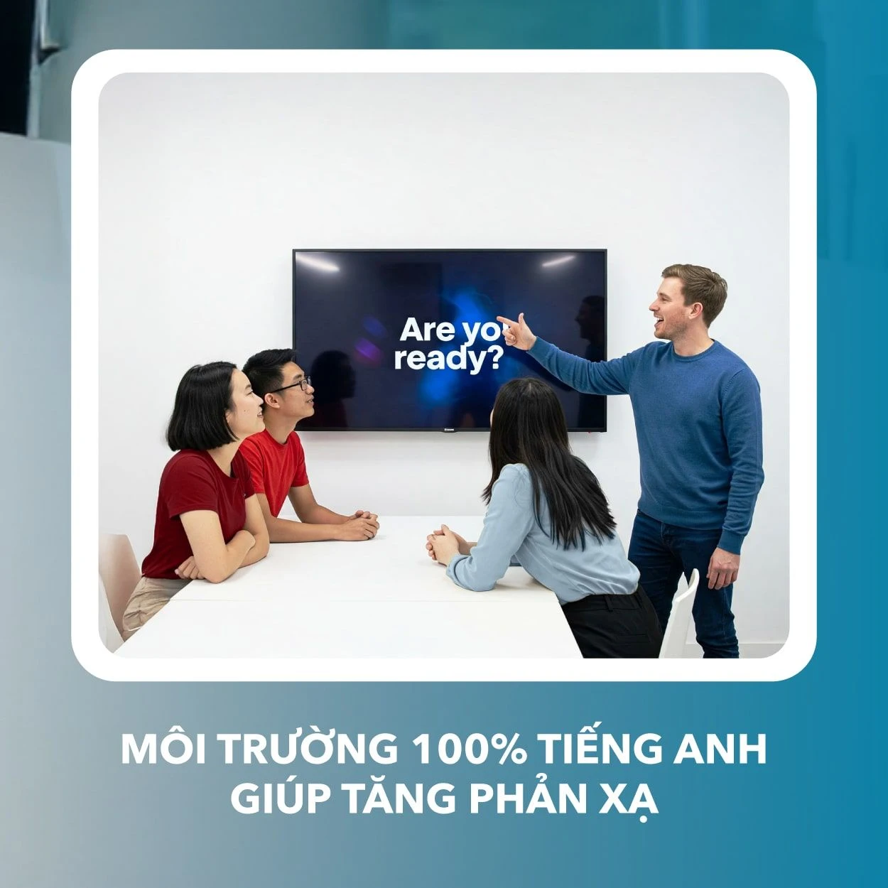 Môi trường học tiếng Anh giao tiếp chuẩn Châu Âu