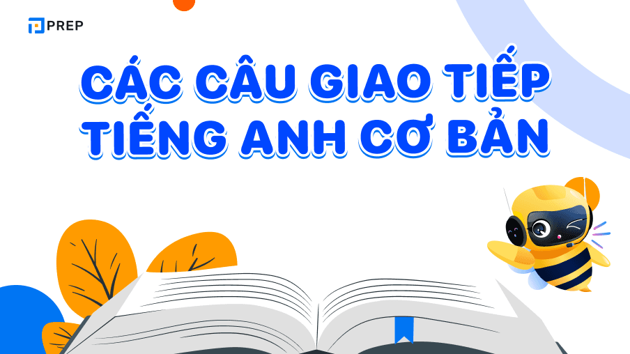 Tất tần tật các câu giao tiếp tiếng Anh cơ bản theo chủ đề