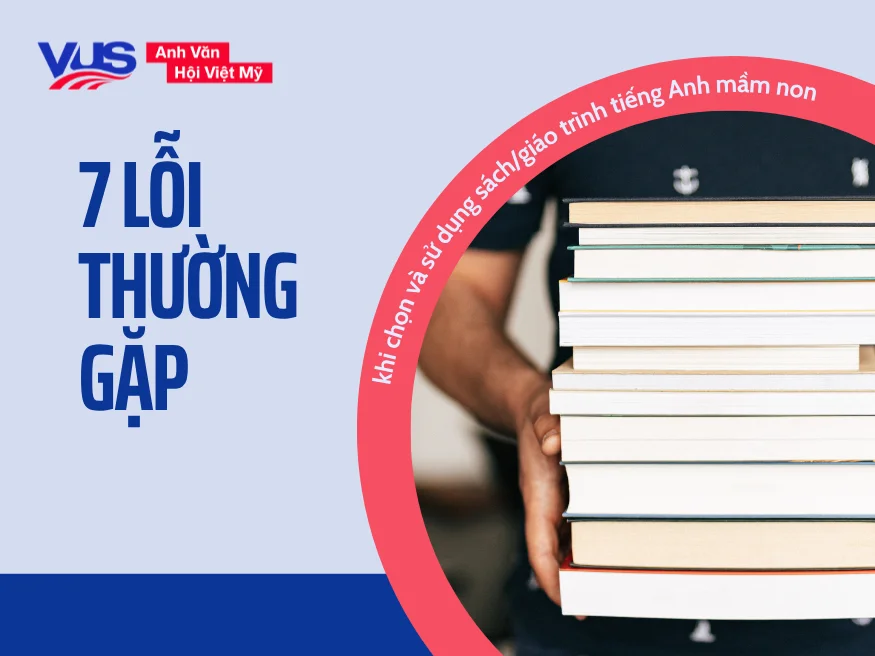 7 lỗi thường gặp khi chọn và sử dụng giáo trình sách tiếng Anh mầm non