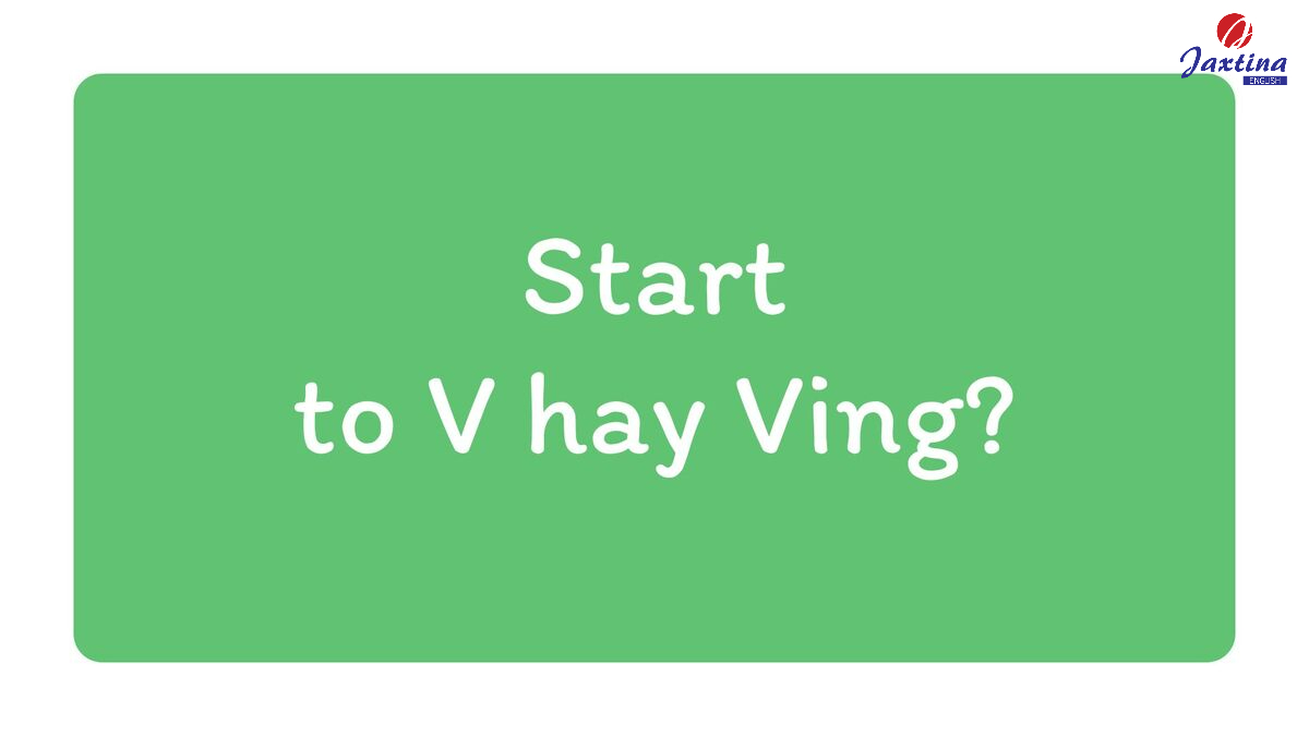 Cấu trúc start trong tiếng Anh