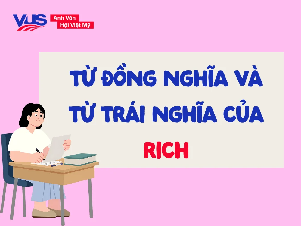 Tổng hợp từ đồng nghĩa và trái nghĩa của rich trong tiếng Anh