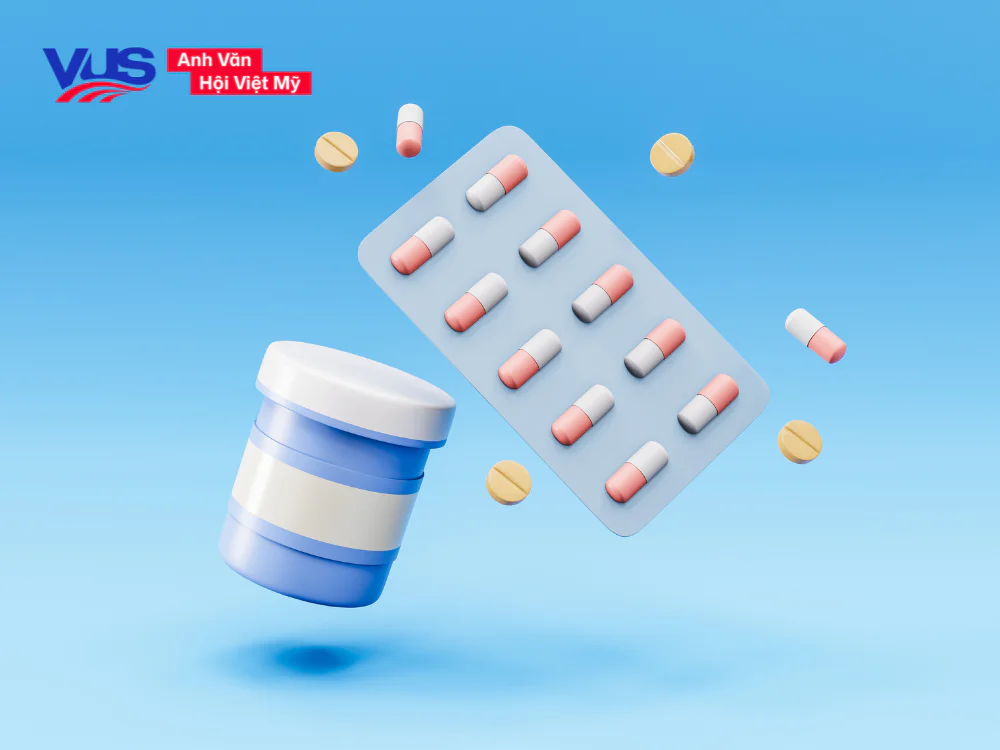 Từ vựng tiếng Anh Y khoa về thuốc và dược phẩm