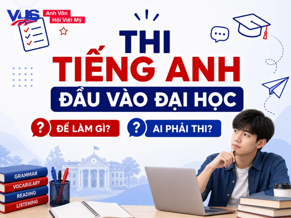 Thi tiếng Anh đầu vào đại học để làm gì? Ai phải thi?