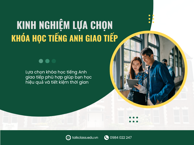 Kinh nghiệm lựa chọn khóa học tiếng Anh giao tiếp chất lượng và hiệu quả